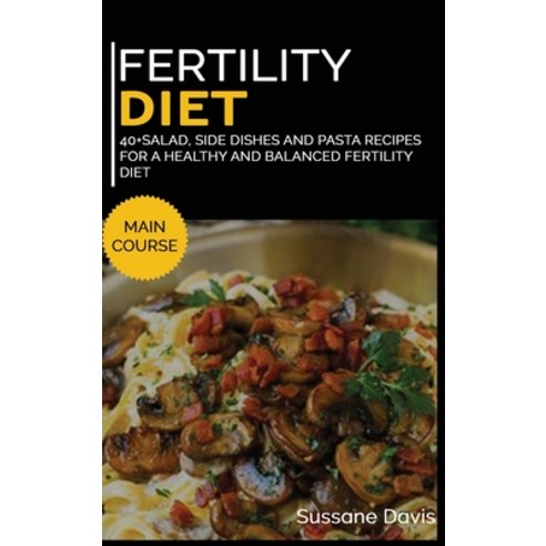 Fertility Cookbook: 40+Salad Side dishes and pasta recipes for a healthy and balanced Fertility diet Hardcover, Osod Pub, English, 9781664063044