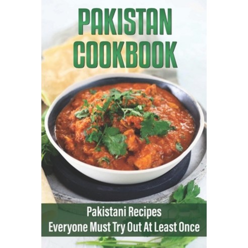 (영문도서) Pakistan Cookbook: Pakistani Recipes Everyone Must Try Out At Least Once: Pakistani Food Reci... Paperback, Independently Published, English, 9798459583748