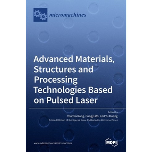 (영문도서) Advanced Materials Structures and Processing Technologies Based on Pulsed Laser Hardcover, Mdpi AG, English, 9783036527031