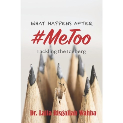What Happens After #MeToo: Tackling the Iceberg Paperback, Independently Published