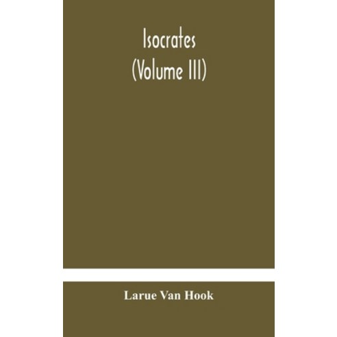 Isocrates: (Volume III) Hardcover, Alpha Edition, English, 9789354179105