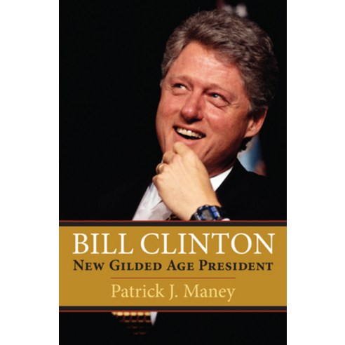 (영문도서) Bill Clinton: New Gilded Age President Hardcover, University Press of Kansas, English, 9780700621941