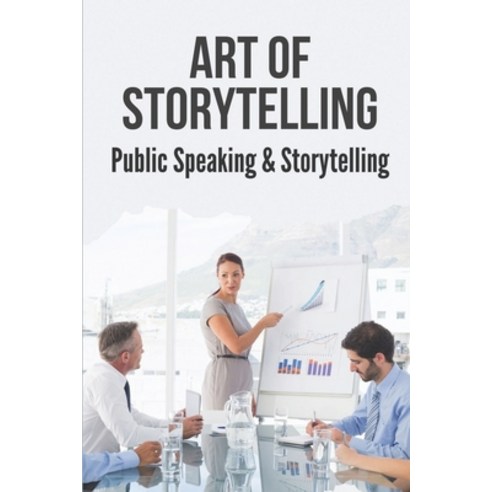 (영문도서) Art Of Storytelling: Public Speaking & Storytelling: How To Design The Perfect Speech Paperback, Independently Published, English, 9798536508961