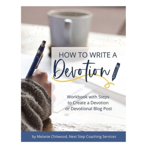How to Write a Devotion: Workbook with Steps to Complete a Devotion or Devotional Blog Post Paperback, Independently Published