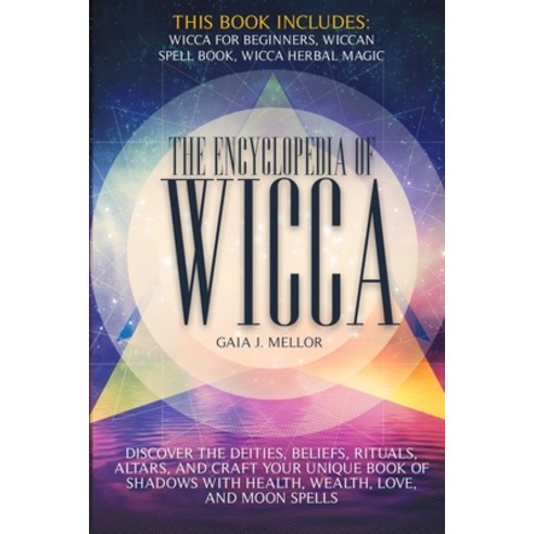 The Encyclopedia of Wicca: Discover the Deities Beliefs Rituals Altars and craft your unique Boo... Paperback, Gaia J. Mellor, English, 9781802512090