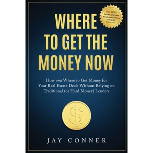 Where to Get the Money Now: How and Where to Get Money for Your Real Estate Deals Without Relying on... Paperback, Authors Place Press, English, 9781628658002