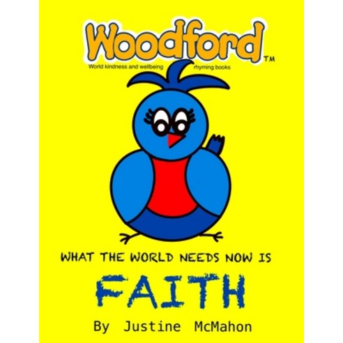 What the world needs now is Faith: Woodford world kindness and wellbeing rhyming books Paperback, Independently Published, English, 9798708864529