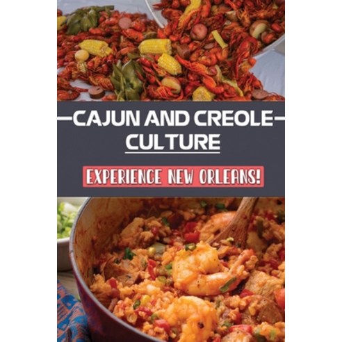 (영문도서) Cajun And Creole Culture: Experience New Orleans!: Best Cajun Cookbook Reddit Paperback, Independently Published, English, 9798464722514