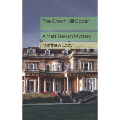 The Crown Hill Caper: A Matt Stewart Mystery Paperback, Independently Published