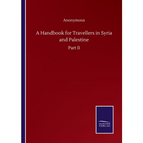 A Handbook for Travellers in Syria and Palestine: Part II Paperback, Salzwasser-Verlag Gmbh