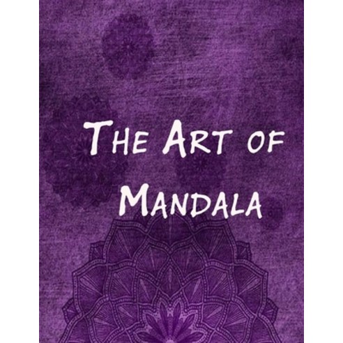 The Art of Mandala: An Adult Coloring Book Featuring 100 of the World''s Most Beautiful Mandalas for ... Paperback, Independently Published, English, 9798568483380