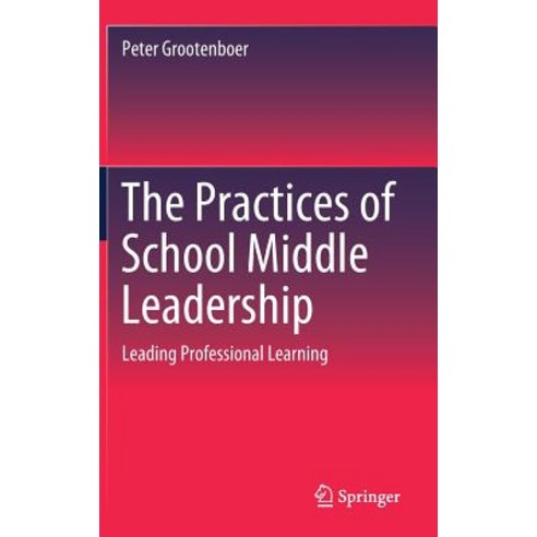 (영문도서) The Practices of School Middle Leadership: Leading Professional Learning Hardcover, Springer, English, 9789811307669
