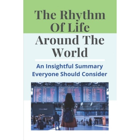 (영문도서) The Rhythm Of Life Around The World: An Insightful Summary Everyone Should Consider: American... Paperback, Independently Published, English, 9798716961777