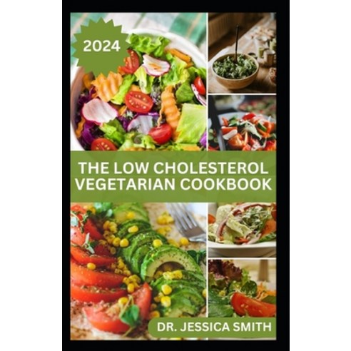 (영문도서) The Low Cholesterol Vegetarian Cookbook: Plant-based Recipes to Lower Blood Cholesterol Level... Paperback, Independently Published, English, 9798879570991