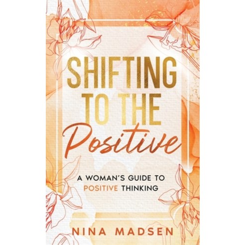 (영문도서) Shifting to the Positive: A Woman''s Guide to Positive Thinking Hardcover, Special Art Development, English, 9791255531272