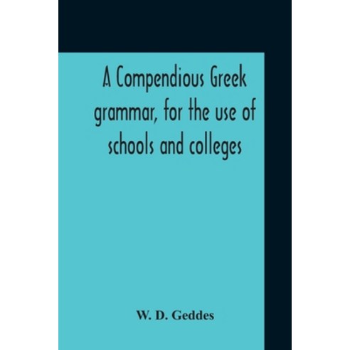 A Compendious Greek Grammar For The Use Of Schools And Colleges Paperback, Alpha Edition, English, 9789354211508