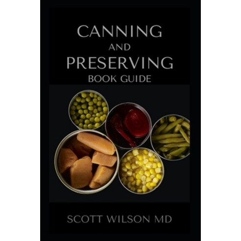 Canning and Preserving Book Guide: Al You Need To Know About Preserving And Canning Of Your Foods Paperback, Independently Published