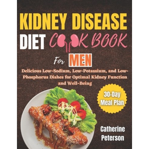 (영문도서) Kidney Disease Diet Cookbook for Men: Delicious Low-Sodium Low-Potassium and Low-Phosphorus... Paperback, Independently Published, English, 9798883469113