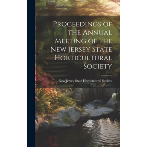 (영문도서) Proceedings of the Annual Meeting of the New Jersey State Horticultural Society Hardcover, Legare Street Press, English, 9781020851148