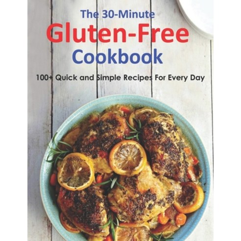 (영문도서) The 30-Minute Gluten-Free Cookbook: 100+ Quick and Simple Recipes For Every Day Paperback, Independently Published, English, 9798515101893