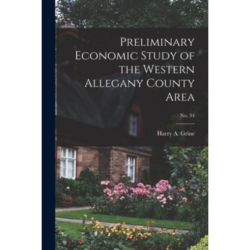 (영문도서) Preliminary Economic Study of the Western Allegany County Area; No. 34 Paperback, Hassell Street Press, English, 9781014243959