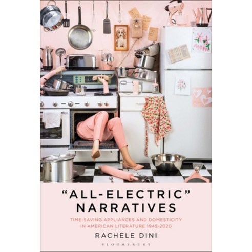 (영문도서) "All-Electric" Narratives: Time-Saving Appliances and Domesticity in American Literature 194... Hardcover, Bloomsbury Academic, English, 9781501367359