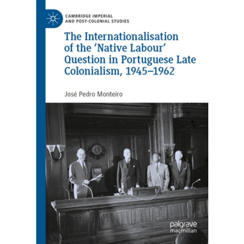 (영문도서) The Internationalisation of the ''Native Labour'' Question in Portuguese Late Colonialism 1945... Paperback, Palgrave MacMillan, English, 9783031051425