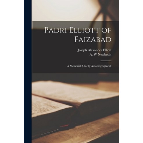 (영문도서) Padri Elliott of Faizabad [microform]: a Memorial (chiefly Autobiographical) Paperback, Legare Street Press, English, 9781015224643