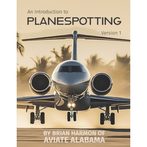 (영문도서) An Introduction to Planespotting: Volume 1 Paperback, Independently Published, English, 9798324921637