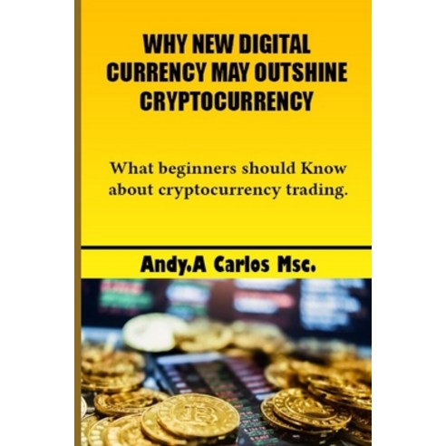 (영문도서) Why new digital currency may outshine cryptocurrency: What beginners should know about crypto... Paperback, Independently Published, English, 9798520568872