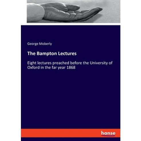 (영문도서) The Bampton Lectures: Eight lectures preached before the University of Oxford in the far year... Paperback, Hansebooks, English, 9783348091053