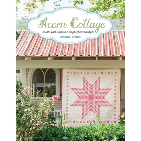 Acorn Cottage: Quilts with Simple & Sophisticated Style Paperback, That Patchwork Place