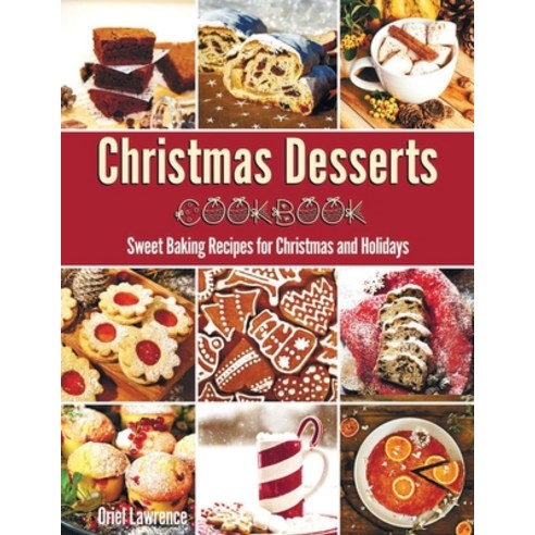 Christmas Desserts Cookbook: Sweet Baking Recipes for Christmas and Holidays Paperback, Independently Published, English, 9798563353305