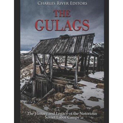 (영문도서) The Gulags: The History and Legacy of the Notorious Soviet Labor Camps Paperback, Independently Published, English, 9781792740640