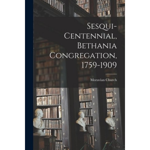 (영문도서) Sesqui-centennial Bethania Congregation 1759-1909 Paperback, Legare Street Press, English, 9781013646355