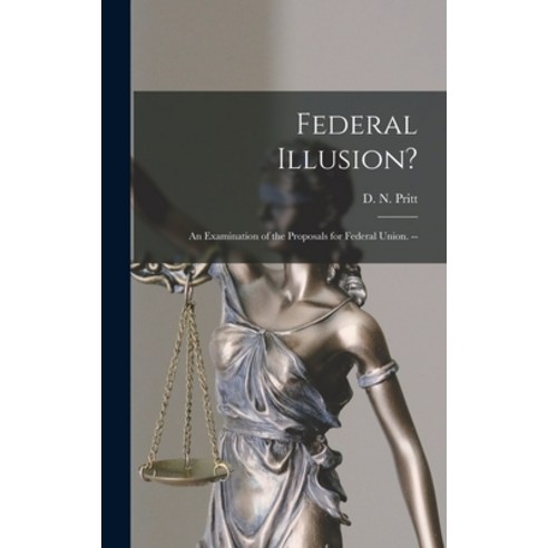 (영문도서) Federal Illusion?: An Examination of the Proposals for Federal Union. -- Hardcover, Hassell Street Press, English, 9781013862717