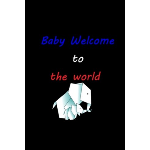(영문도서) Baby Welcome to the world: Elephant Baby Shop well Gift for Boy to Mama - 100 pages - 6 x 9 i... Paperback, Independently Published, English, 9781652953036
