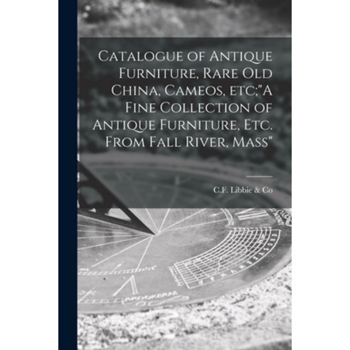 (영문도서) Catalogue of Antique Furniture Rare Old China Cameos Etc;A Fine Collection of Antique Furn... Paperback, Legare Street Press, English, 9781014819383