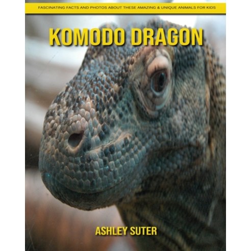 Komodo dragon: Fascinating Facts and Photos about These Amazing & Unique Animals for Kids Paperback, Independently Published, English, 9798740145501