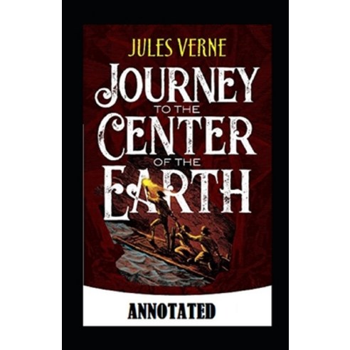 A Journey into the Center of the Earth Annotated Paperback, Independently Published