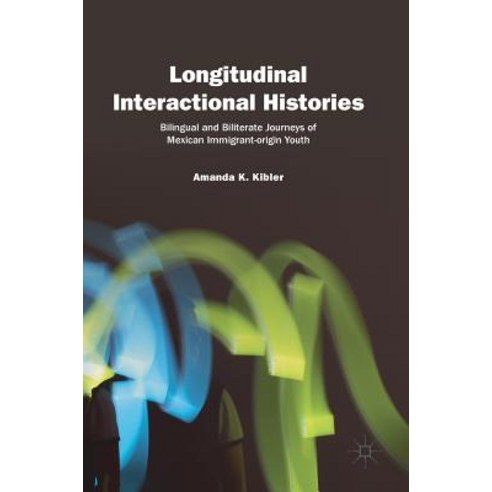 (영문도서) Longitudinal Interactional Histories: Bilingual and Biliterate Journeys of Mexican Immigrant-... Hardcover, Palgrave MacMillan, English, 9783319988146