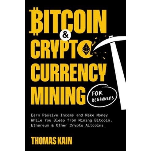 (영문도서) Bitcoin and Cryptocurrency Mining for Beginners: Earn Passive Income and Make Money While You... Paperback, Oakridge Press Inc., English, 9781774341353