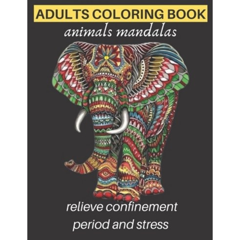adults coloring book animals mandalas relieve confinement period and stress: Adults Stress Relieving... Paperback, Independently Published, English, 9798730911291