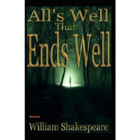 All''s Well That Ends Well Illustrated Paperback, Independently Published
