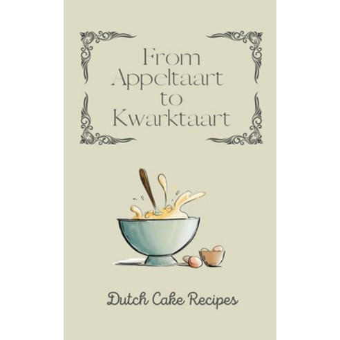 (영문도서) From Appeltaart to Kwarktaart: Dutch Cake Recipes Paperback, Coledown Kitchen, English, 9798223150633