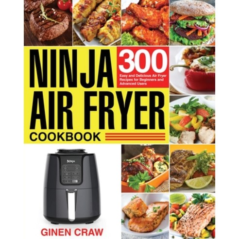 Ninja Air Fryer Cookbook: 300 Easy and Delicious Air Fryer Recipes for Beginners and Advanced Users Paperback, Kemi Dary, English, 9781953972705