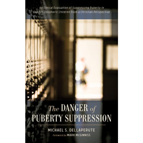(영문도서) The Danger of Puberty Suppression: An Ethical Evaluation of Suppressing Puberty in Gender-Dys... Hardcover, Resource Publications (CA), English, 9781532685002