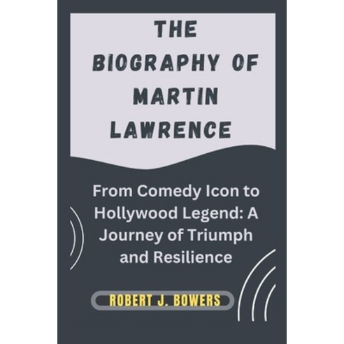 (영문도서) The Biography of Martin Lawrence: From Comedy Icon to Hollywood Legend: A Journ... Paperback, Independently Published, English, 9798305735918