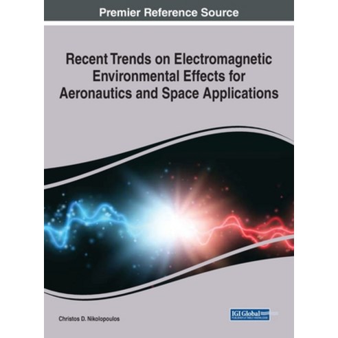 Recent Trends on Electromagnetic Environmental Effects for Aeronautics and Space Applications 1 volume Hardcover, Engineering Science Reference, English, 9781799848790
