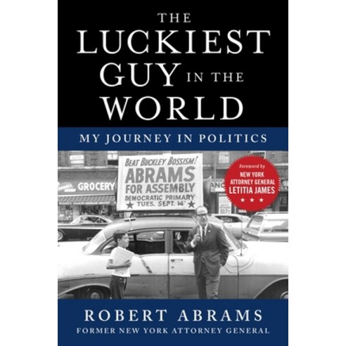 Luckiest Guy in the World: The Political Memoir of Robert Abrams Hardcover, Skyhorse Publishing